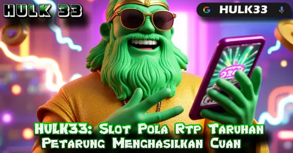 HULK33: Slot Pola Rtp Taruhan Petarung Menghasilkan Cuan